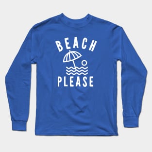 Beach Please Long Sleeve T-Shirt
